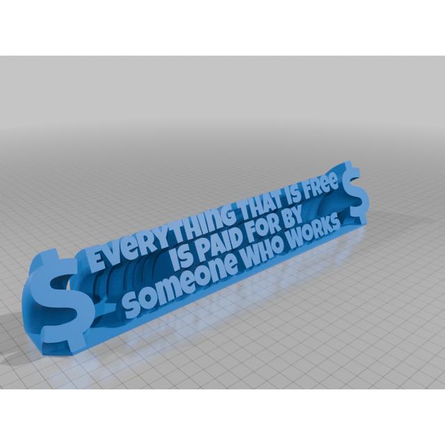 Everything That Is Free Is Paid By Someone Who Works 3D model thumbnail
